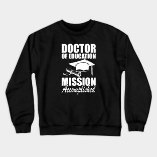 Doctor of education Mission accomplished w Crewneck Sweatshirt